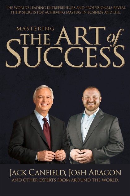 Mastering the Art of Success — Jack Canfield and Josh Aragon